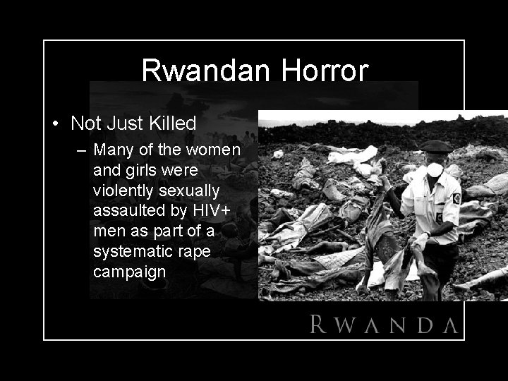 Rwandan Horror • Not Just Killed – Many of the women and girls were