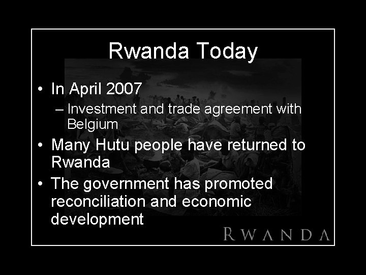 Rwanda Today • In April 2007 – Investment and trade agreement with Belgium •