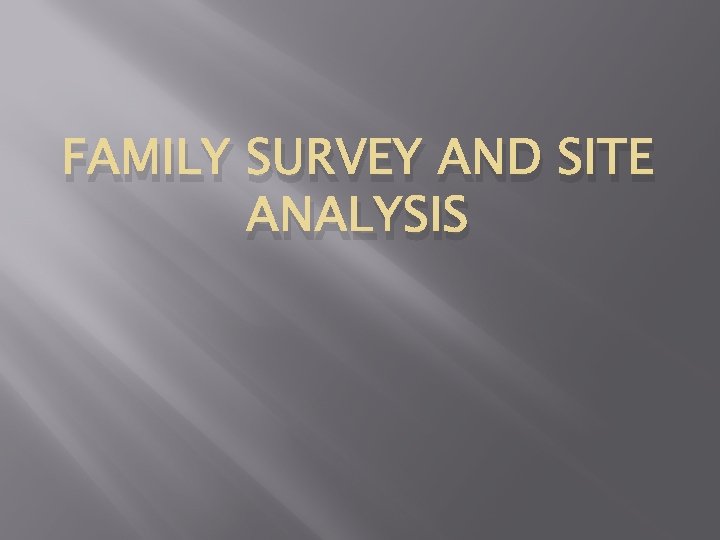 FAMILY SURVEY AND SITE ANALYSIS 