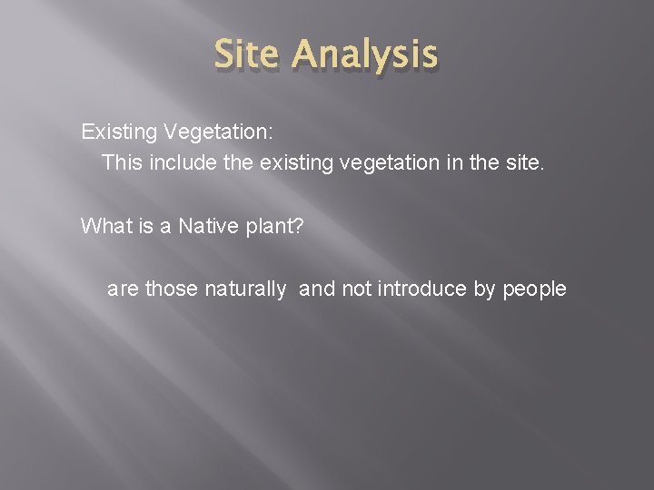 Site Analysis Existing Vegetation: This include the existing vegetation in the site. What is
