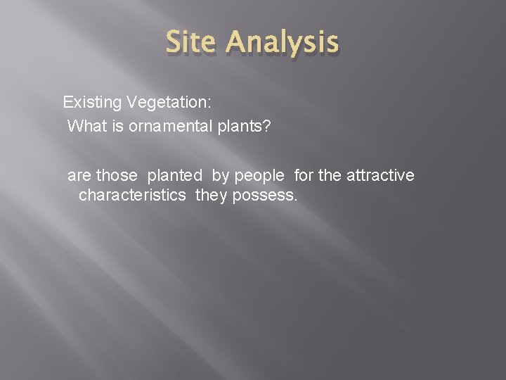 Site Analysis Existing Vegetation: What is ornamental plants? are those planted by people for