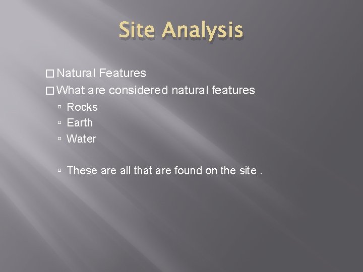 Site Analysis � Natural Features � What are considered natural features Rocks Earth Water