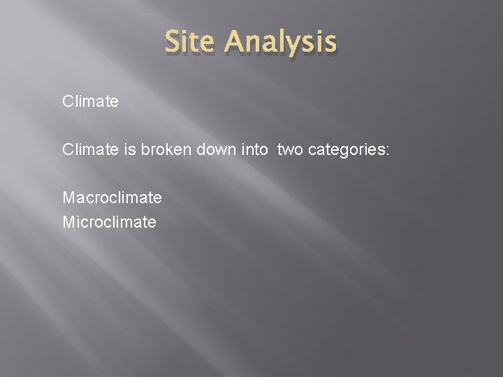 Site Analysis Climate is broken down into two categories: Macroclimate Microclimate 