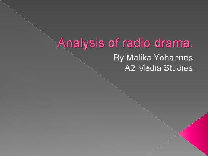 Analysis of radio drama. By Malika Yohannes A 2 Media Studies. 
