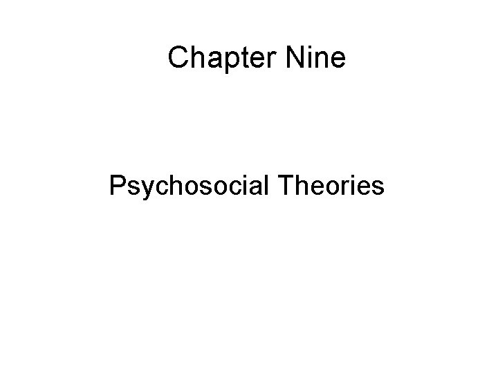 Chapter Nine Psychosocial Theories 