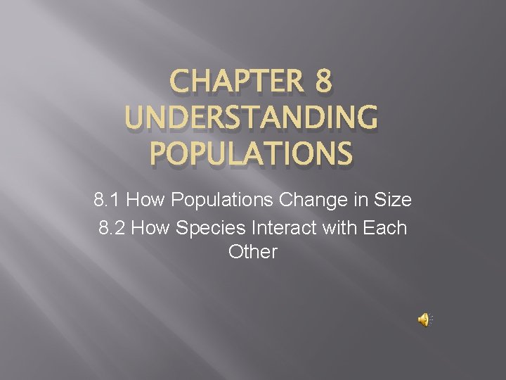 CHAPTER 8 UNDERSTANDING POPULATIONS 8. 1 How Populations Change in Size 8. 2 How