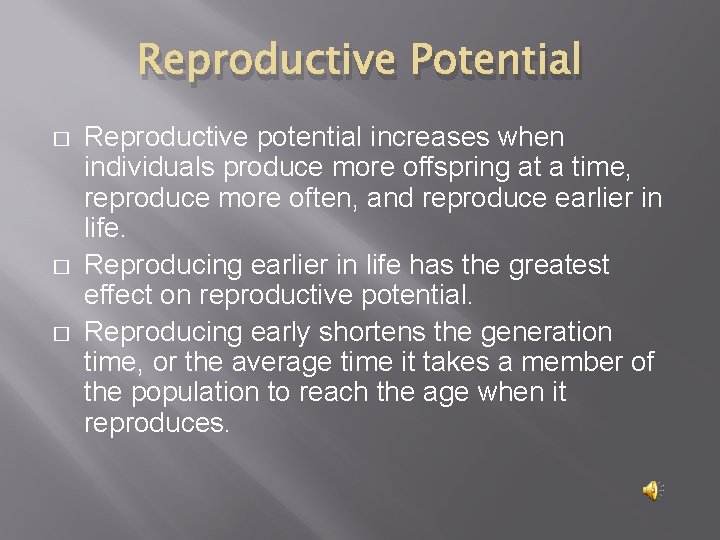 Reproductive Potential � � � Reproductive potential increases when individuals produce more offspring at