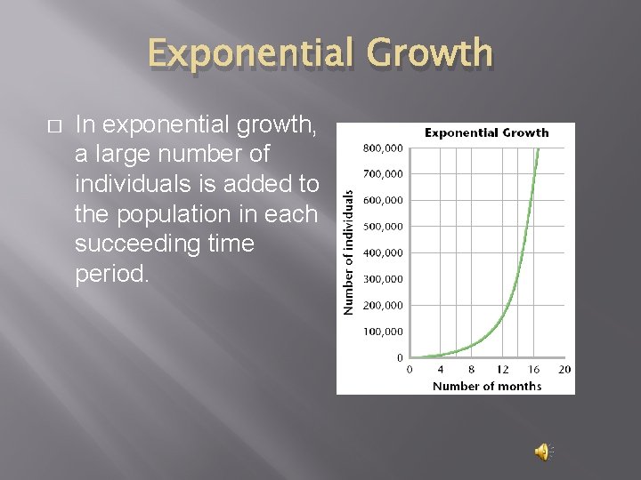 Exponential Growth � In exponential growth, a large number of individuals is added to