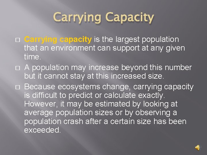 Carrying Capacity � � � Carrying capacity is the largest population that an environment