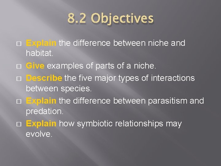 8. 2 Objectives � � � Explain the difference between niche and habitat. Give