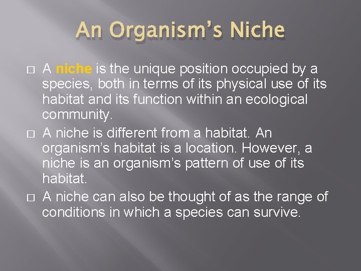 An Organism’s Niche � � � A niche is the unique position occupied by