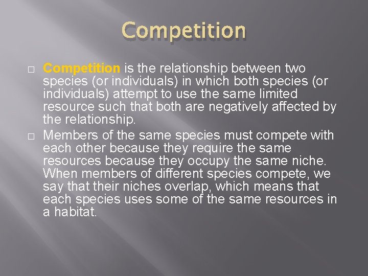 Competition � � Competition is the relationship between two species (or individuals) in which
