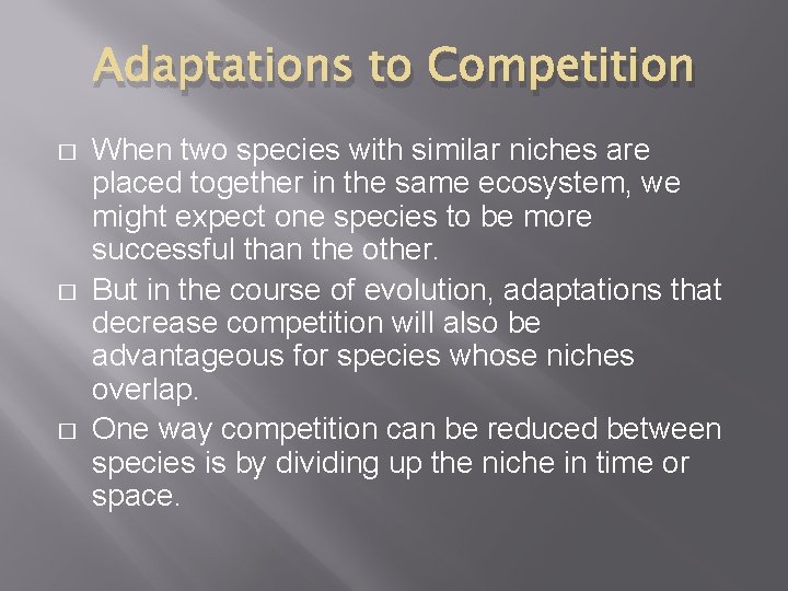 Adaptations to Competition � � � When two species with similar niches are placed