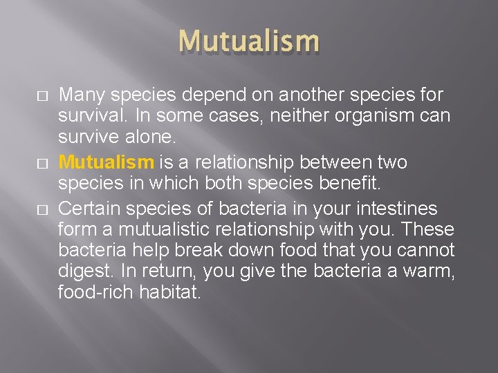 Mutualism � � � Many species depend on another species for survival. In some
