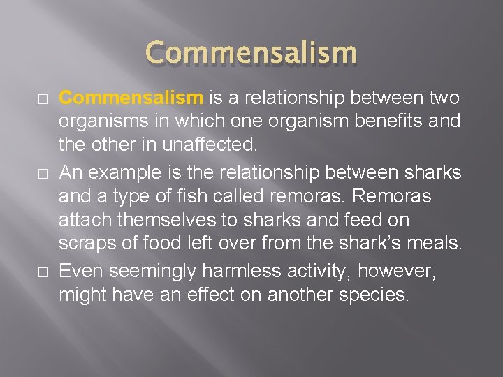 Commensalism � � � Commensalism is a relationship between two organisms in which one