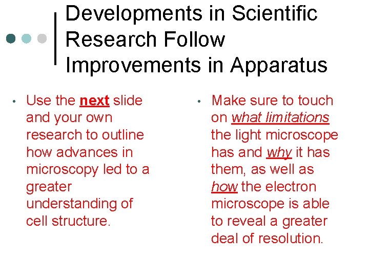 Developments in Scientific Research Follow Improvements in Apparatus • Use the next slide and
