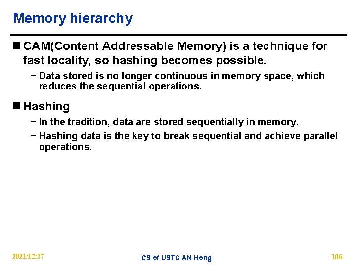 Memory hierarchy n CAM(Content Addressable Memory) is a technique for fast locality, so hashing