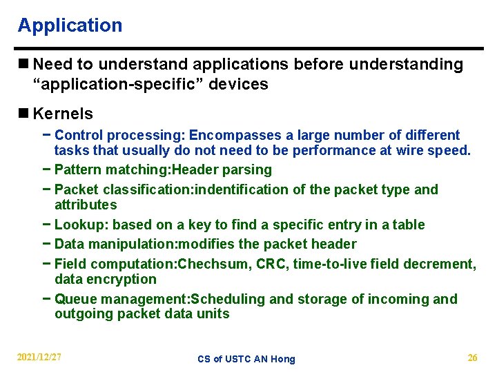 Application n Need to understand applications before understanding “application-specific” devices n Kernels − Control