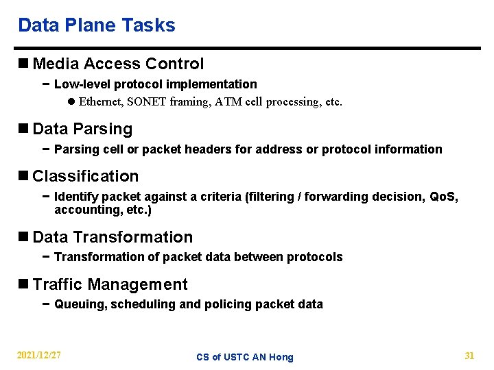 Data Plane Tasks n Media Access Control − Low-level protocol implementation l Ethernet, SONET