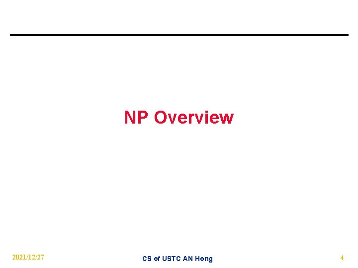 NP Overview 2021/12/27 CS of USTC AN Hong 4 