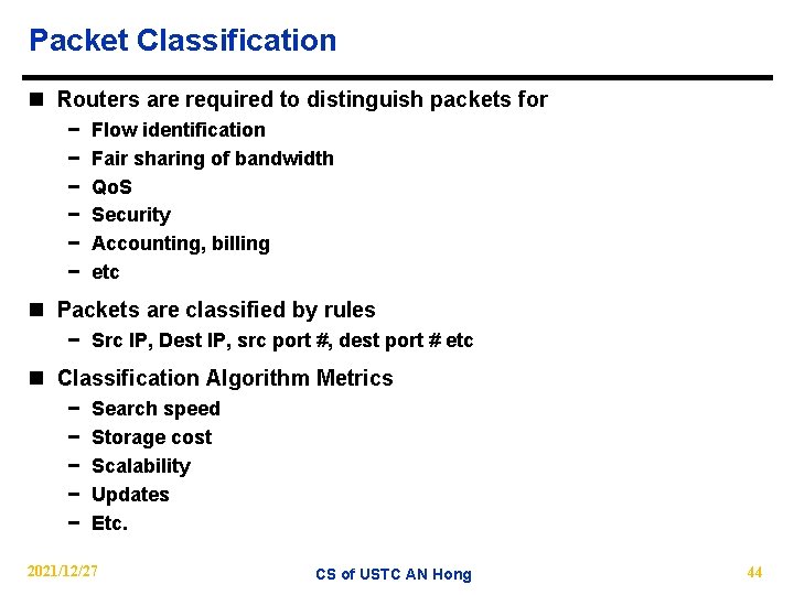 Packet Classification n Routers are required to distinguish packets for − − − Flow