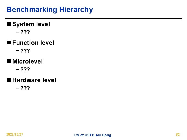 Benchmarking Hierarchy n System level − ? ? ? n Function level − ?