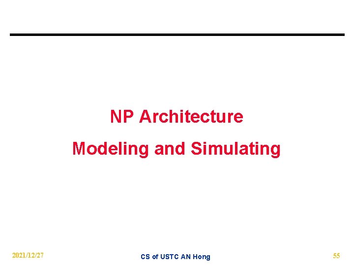 NP Architecture Modeling and Simulating 2021/12/27 CS of USTC AN Hong 55 