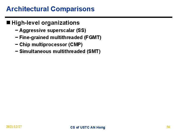 Architectural Comparisons n High-level organizations − Aggressive superscalar (SS) − Fine-grained multithreaded (FGMT) −