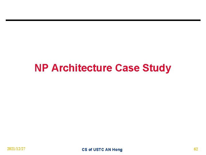 NP Architecture Case Study 2021/12/27 CS of USTC AN Hong 62 