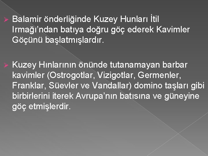Ø Balamir önderliğinde Kuzey Hunları İtil Irmağı’ndan batıya doğru göç ederek Kavimler Göçünü başlatmışlardır.