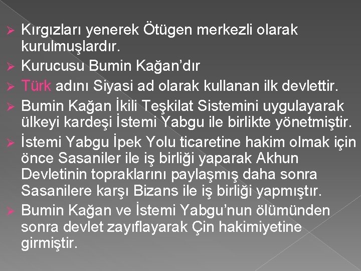 Ø Ø Ø Kırgızları yenerek Ötügen merkezli olarak kurulmuşlardır. Kurucusu Bumin Kağan’dır Türk adını