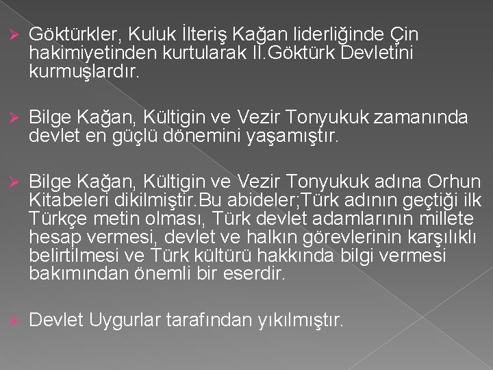 Ø Göktürkler, Kuluk İlteriş Kağan liderliğinde Çin hakimiyetinden kurtularak II. Göktürk Devletini kurmuşlardır. Ø