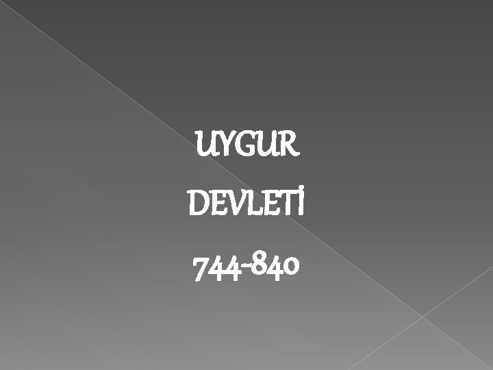 UYGUR DEVLETİ 744 -840 