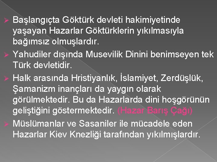 Başlangıçta Göktürk devleti hakimiyetinde yaşayan Hazarlar Göktürklerin yıkılmasıyla bağımsız olmuşlardır. Ø Yahudiler dışında Musevilik