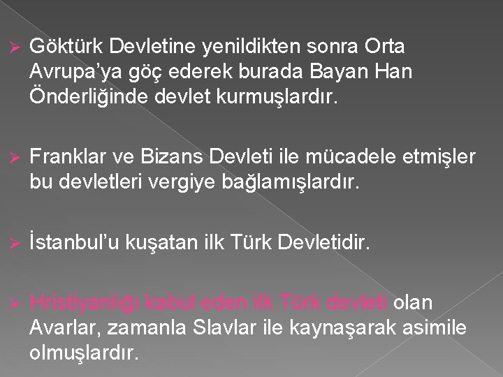 Ø Göktürk Devletine yenildikten sonra Orta Avrupa’ya göç ederek burada Bayan Han Önderliğinde devlet