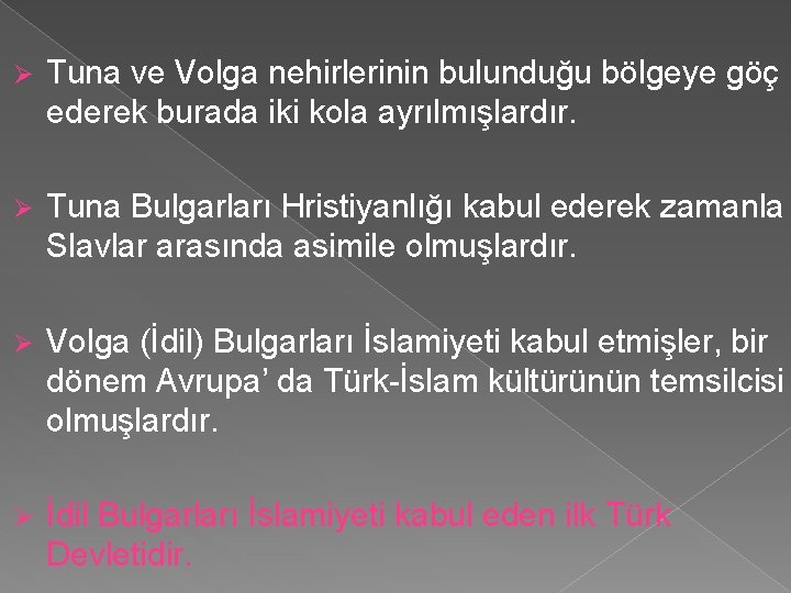 Ø Tuna ve Volga nehirlerinin bulunduğu bölgeye göç ederek burada iki kola ayrılmışlardır. Ø