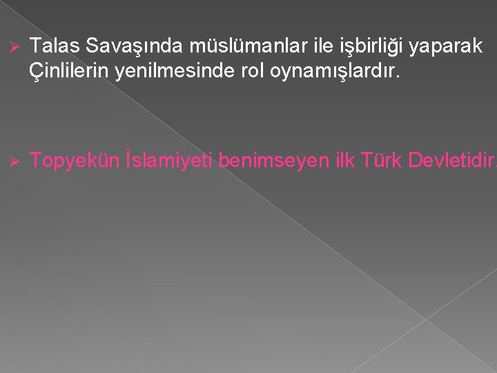 Ø Talas Savaşında müslümanlar ile işbirliği yaparak Çinlilerin yenilmesinde rol oynamışlardır. Ø Topyekün İslamiyeti