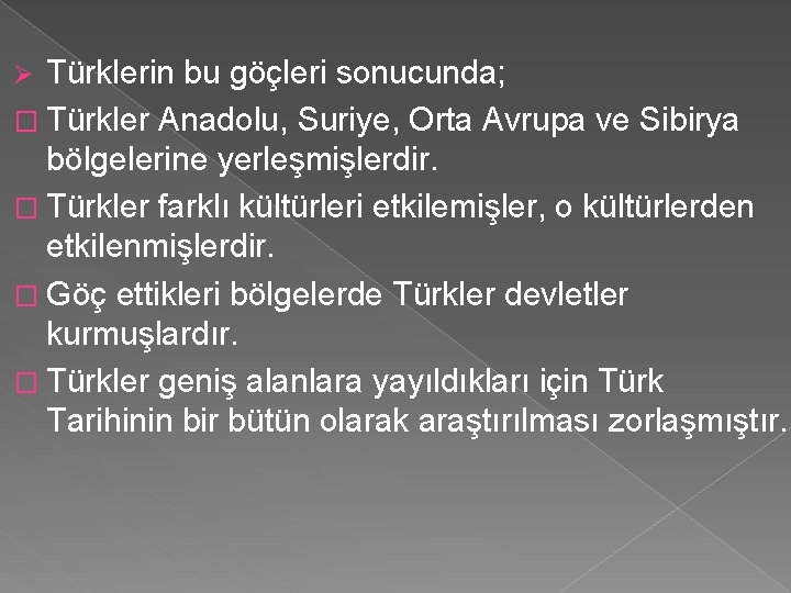 Türklerin bu göçleri sonucunda; � Türkler Anadolu, Suriye, Orta Avrupa ve Sibirya bölgelerine yerleşmişlerdir.