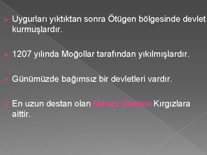 Ø Uygurları yıktıktan sonra Ötügen bölgesinde devlet kurmuşlardır. Ø 1207 yılında Moğollar tarafından yıkılmışlardır.