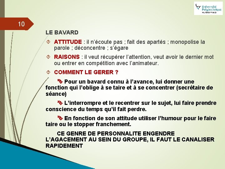 10 LE BAVARD ATTITUDE : il n’écoute pas ; fait des apartés ; monopolise