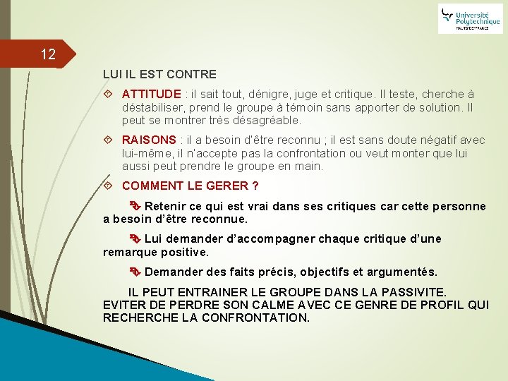 12 LUI IL EST CONTRE ATTITUDE : il sait tout, dénigre, juge et critique.