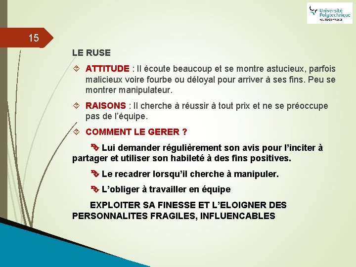 15 LE RUSE ATTITUDE : Il écoute beaucoup et se montre astucieux, parfois malicieux