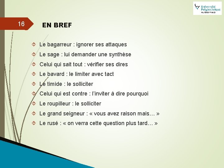 16 EN BREF Le bagarreur : ignorer ses attaques Le sage : lui demander