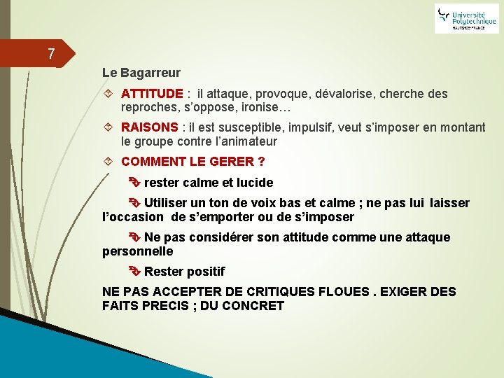 7 Le Bagarreur ATTITUDE : il attaque, provoque, dévalorise, cherche des reproches, s’oppose, ironise…