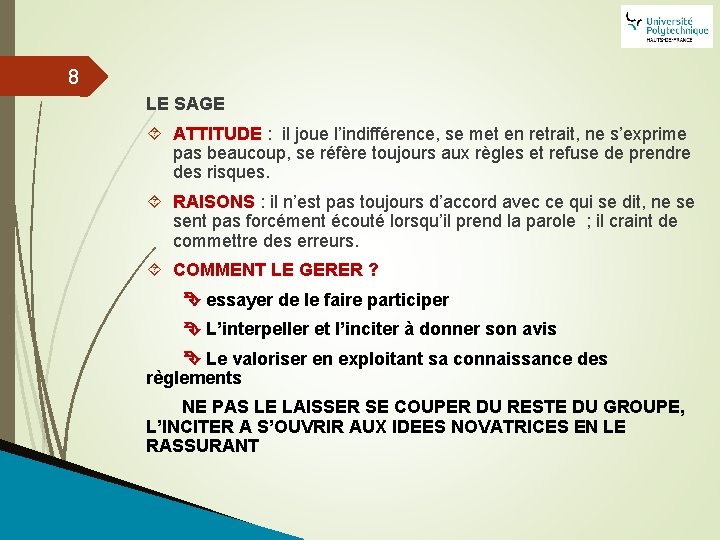 8 LE SAGE ATTITUDE : il joue l’indifférence, se met en retrait, ne s’exprime