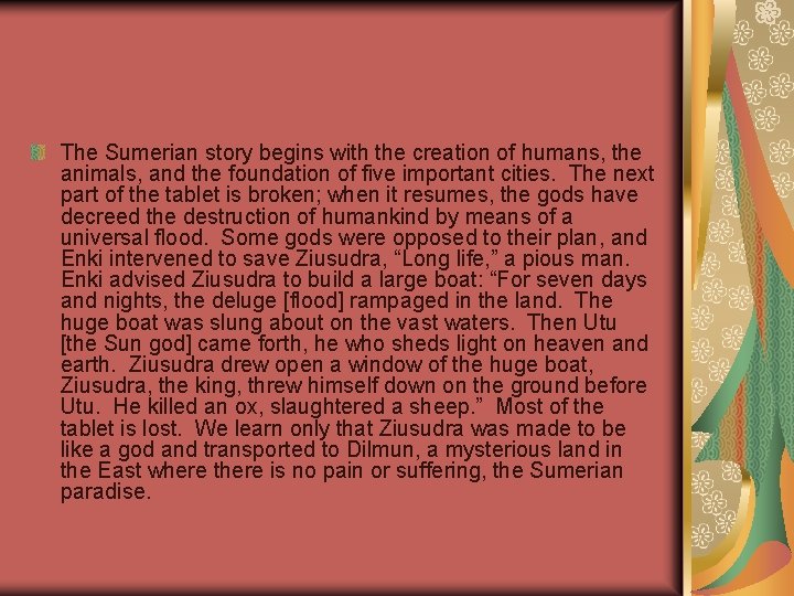 The Sumerian story begins with the creation of humans, the animals, and the foundation