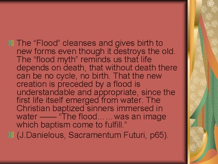 The “Flood” cleanses and gives birth to new forms even though it destroys the