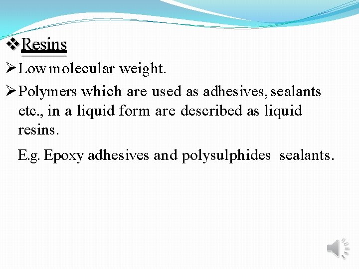  Resins Low molecular weight. Polymers which are used as adhesives, sealants etc. ,