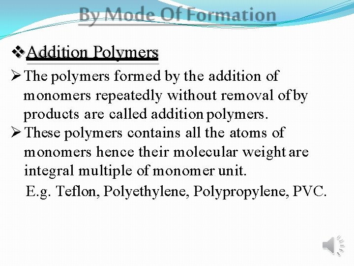  Addition Polymers The polymers formed by the addition of monomers repeatedly without removal