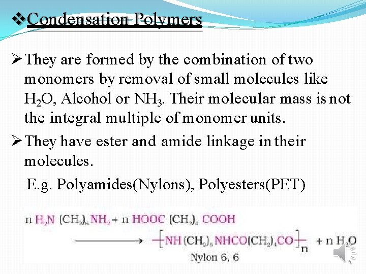  Condensation Polymers They are formed by the combination of two monomers by removal